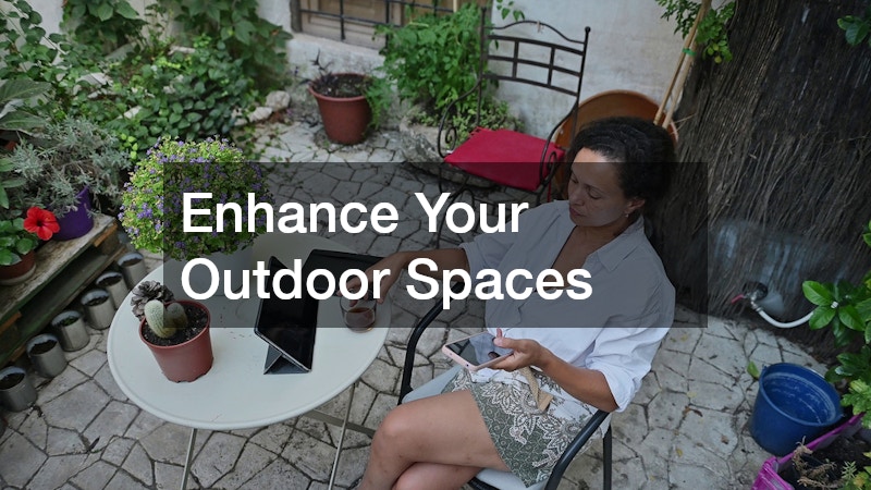 Enhance Your Outdoor Spaces