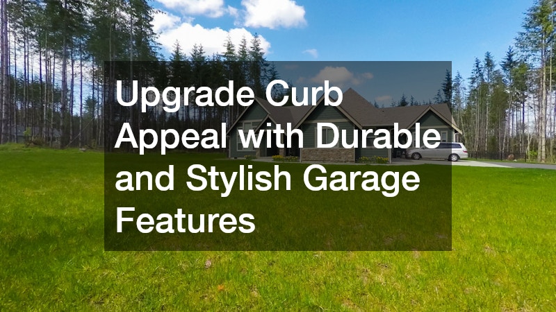 Upgrade Curb Appeal with Durable and Stylish Garage Features