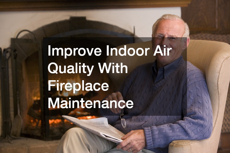 Improve Indoor Air Quality With Fireplace Maintenance