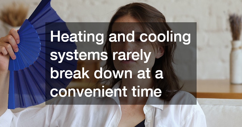 Heating and cooling systems rarely break down at a convenient time