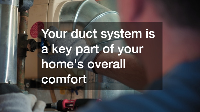 Your duct system is a key part of your home’s overall comfort