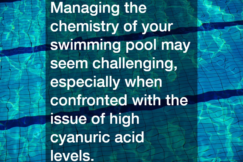 Managing the chemistry of your swimming pool may seem challenging, especially when confronted with the issue of high cyanuric acid levels.