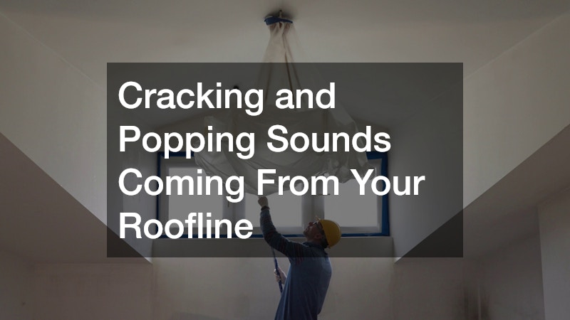 Cracking and Popping Sounds Coming From Your Roofline