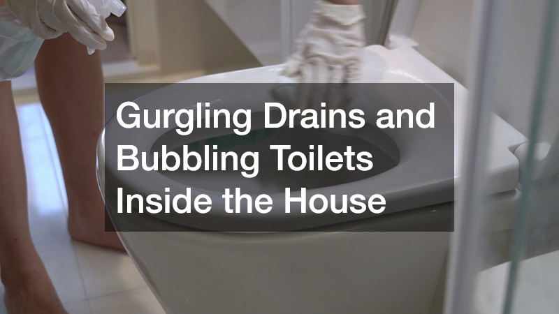 Gurgling Drains and Bubbling Toilets Inside the House