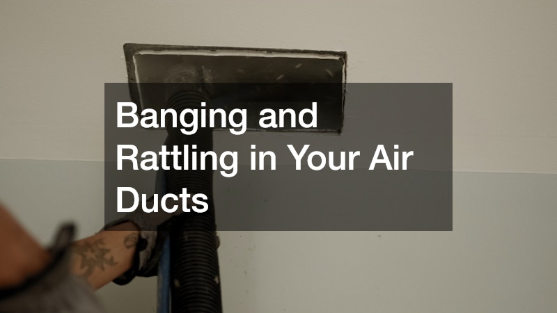 Banging and Rattling in Your Air Ducts