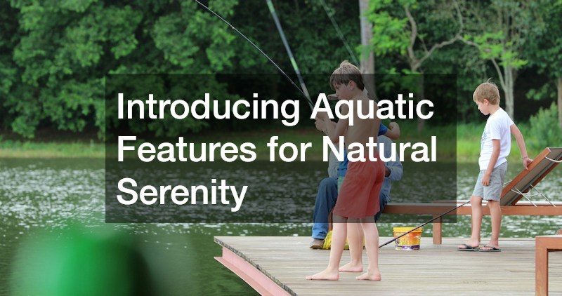 Introducing Aquatic Features for Natural Serenity