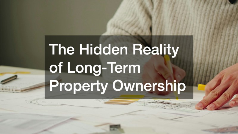 The Hidden Reality of Long-Term Property Ownership