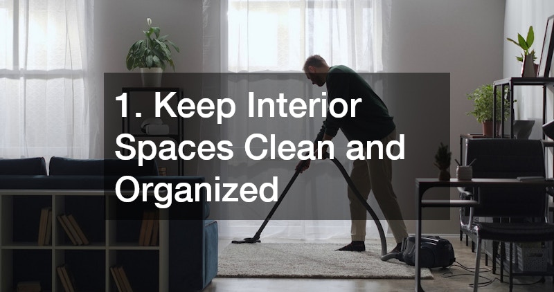 1. Keep Interior Spaces Clean and Organized