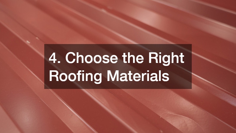 4. Choose the Right Roofing Materials