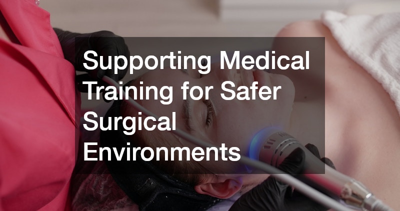 Supporting Medical Training for Safer Surgical Environments