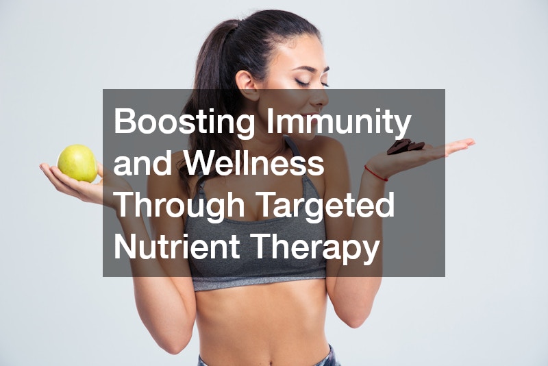 Boosting Immunity and Wellness Through Targeted Nutrient Therapy
