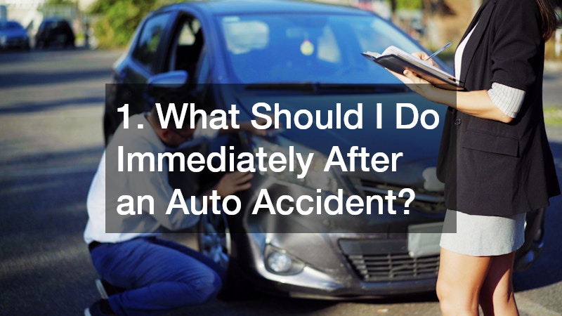 1. What Should I Do Immediately After an Auto Accident?