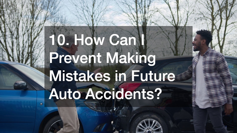 10. How Can I Prevent Making Mistakes in Future Auto Accidents?