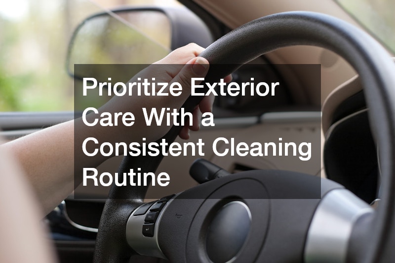 Prioritize Exterior Care With a Consistent Cleaning Routine