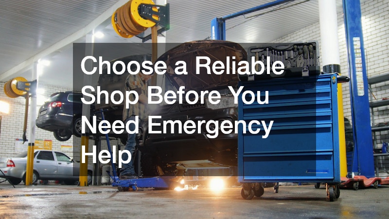 Choose a Reliable Shop Before You Need Emergency Help
