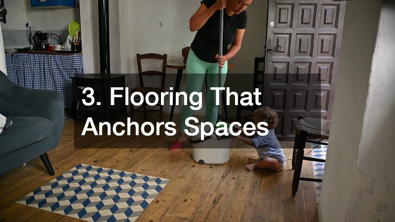 3. Flooring That Anchors Spaces