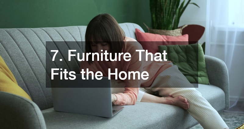 7. Furniture That Fits the Home