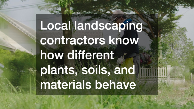 Local landscaping contractors know how different plants, soils, and materials behave