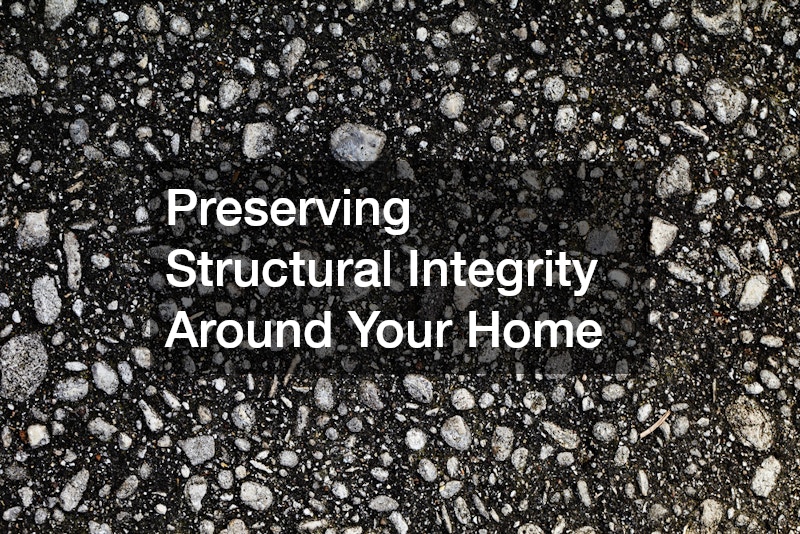 Preserving Structural Integrity Around Your Home