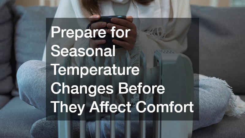 Prepare for Seasonal Temperature Changes Before They Affect Comfort