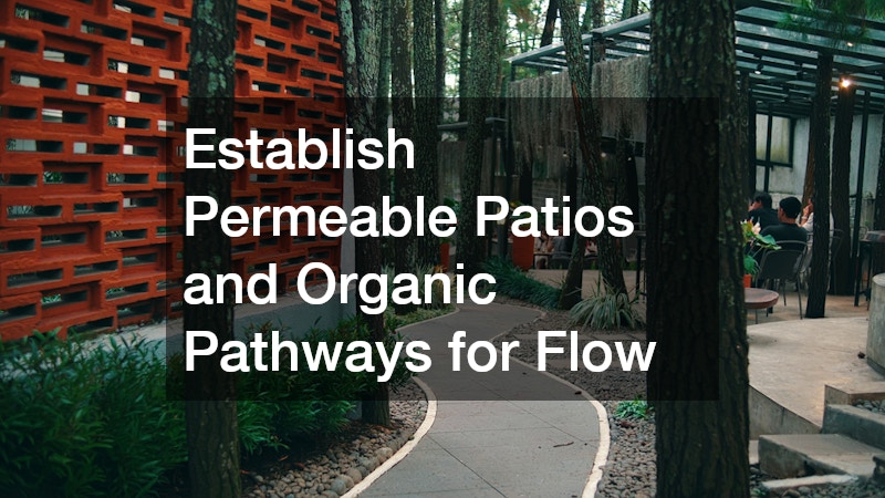 Establish Permeable Patios and Organic Pathways for Flow