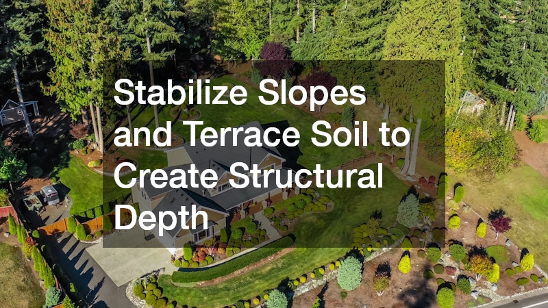 Stabilize Slopes and Terrace Soil to Create Structural Depth