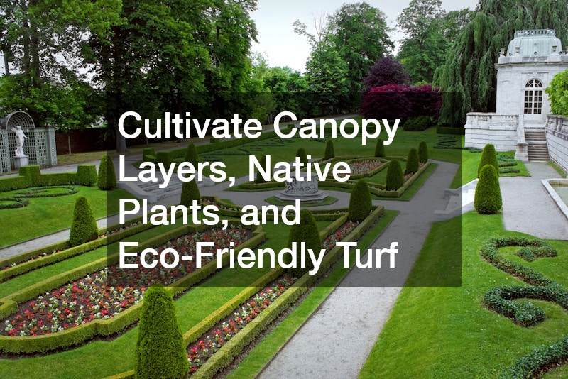 Cultivate Canopy Layers, Native Plants, and Eco-Friendly Turf