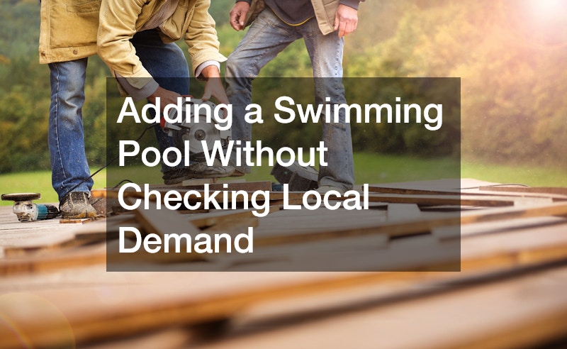 Adding a Swimming Pool Without Checking Local Demand