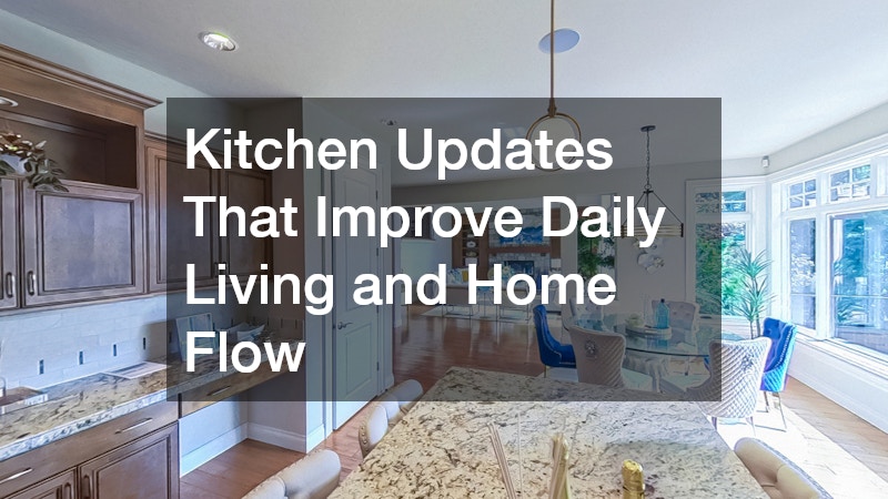 Kitchen Updates That Improve Daily Living and Home Flow