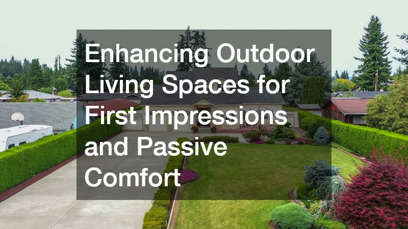Enhancing Outdoor Living Spaces for First Impressions and Passive Comfort
