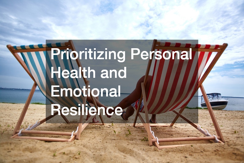Prioritizing Personal Health and Emotional Resilience
