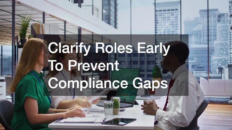 Clarify Roles Early To Prevent Compliance Gaps