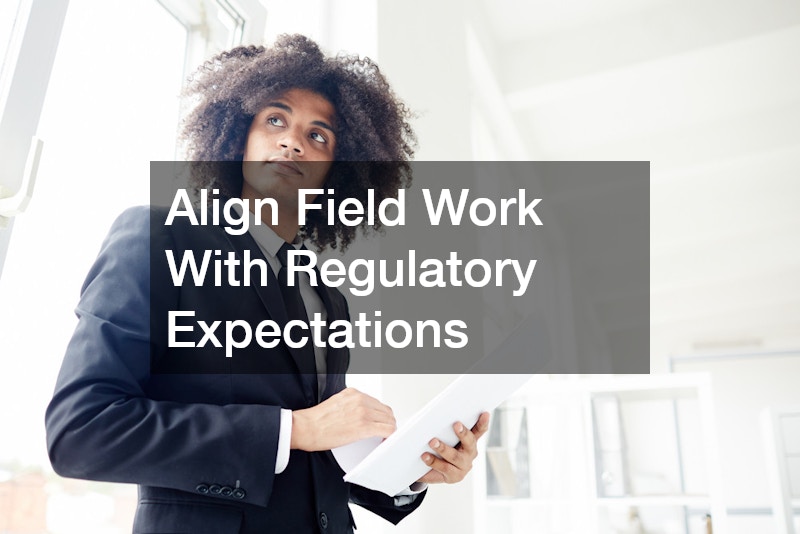 Align Field Work With Regulatory Expectations