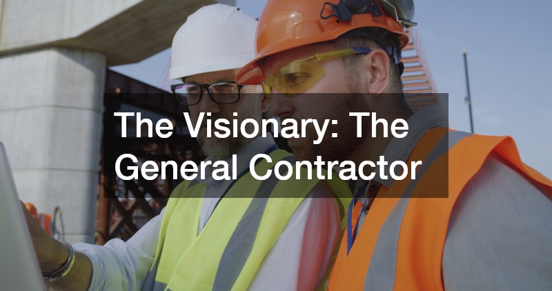 The Visionary: The General Contractor