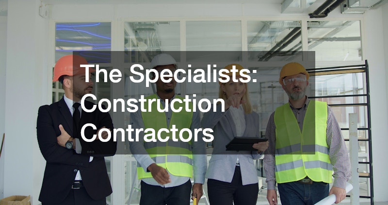The Specialists: Construction Contractors
