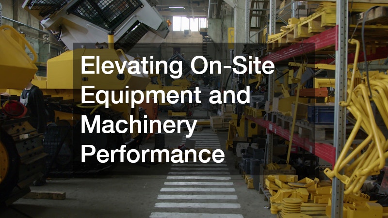Elevating On-Site Equipment and Machinery Performance