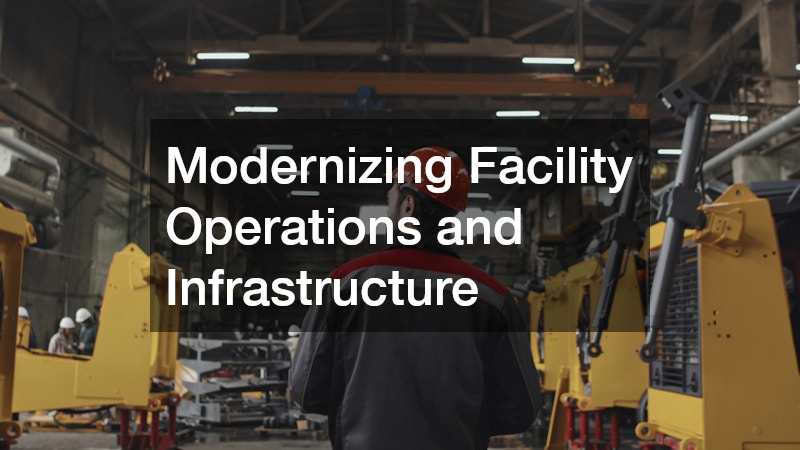 Modernizing Facility Operations and Infrastructure