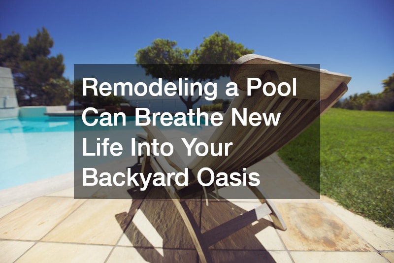 Remodeling a Pool Can Breathe New Life Into Your Backyard Oasis