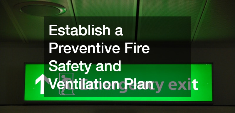 Establish a Preventive Fire Safety and Ventilation Plan