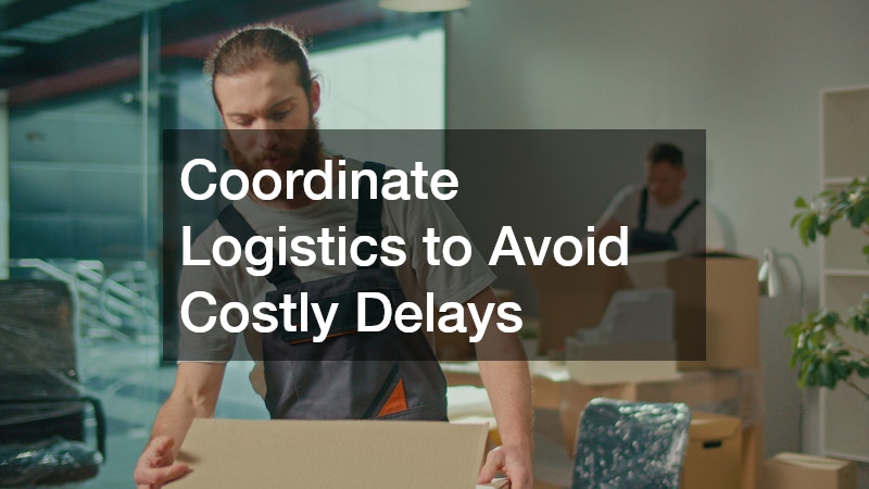 Coordinate Logistics to Avoid Costly Delays