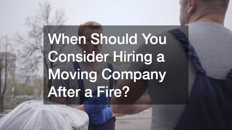 When Should You Consider Hiring a Moving Company After a Fire?