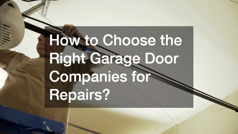 How to Choose the Right Garage Door Companies for Repairs?