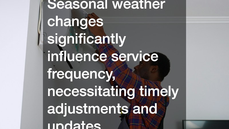 Seasonal weather changes significantly influence service frequency, necessitating timely adjustments and updates.