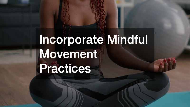 Incorporate Mindful Movement Practices