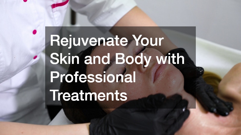 Rejuvenate Your Skin and Body with Professional Treatments