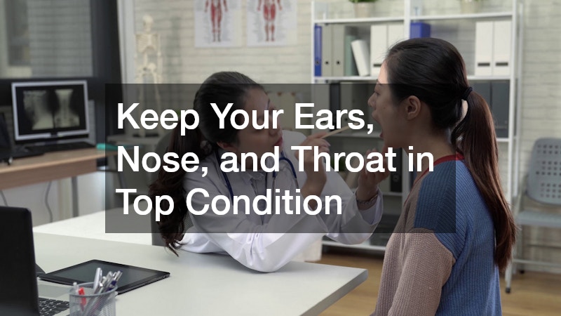 Keep Your Ears, Nose, and Throat in Top Condition