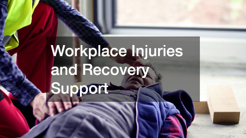 Workplace Injuries and Recovery Support