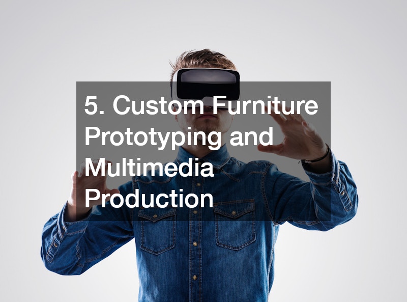 5. Custom Furniture Prototyping and Multimedia Production