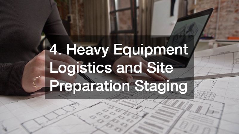 4. Heavy Equipment Logistics and Site Preparation Staging