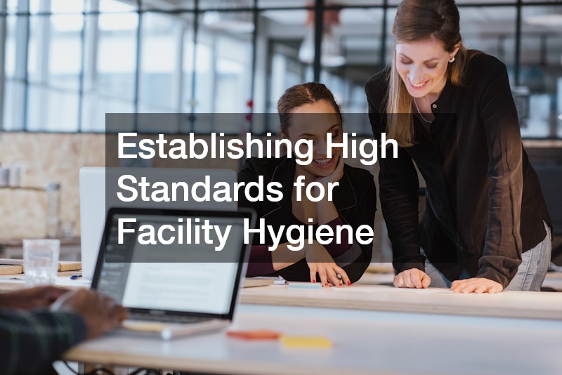 Establishing High Standards for Facility Hygiene